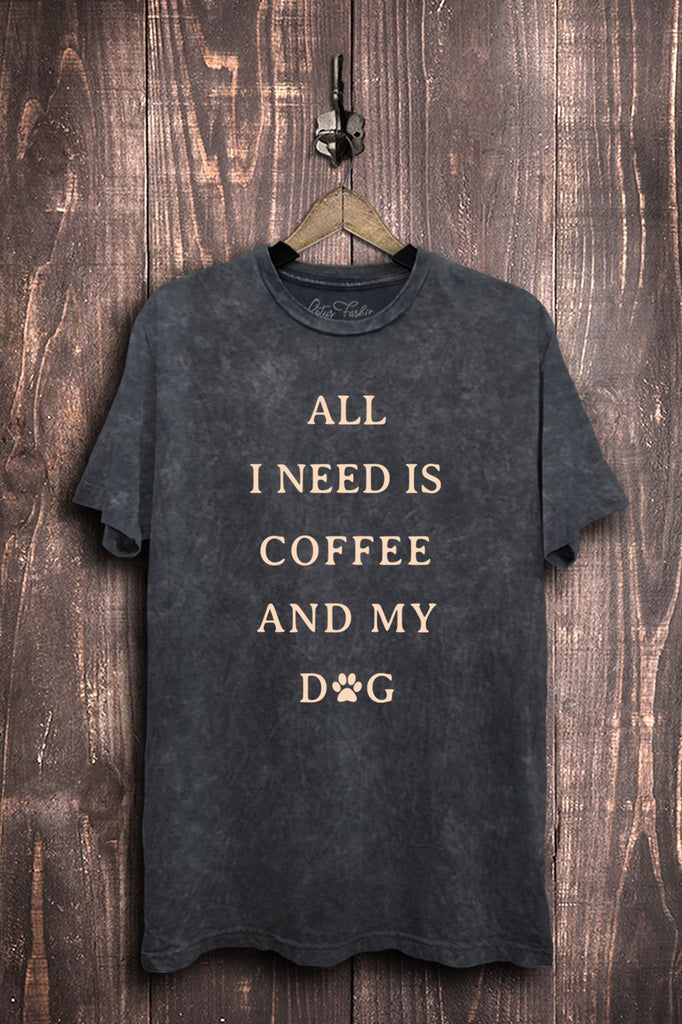All I Need Is Coffee And My Dog Tee